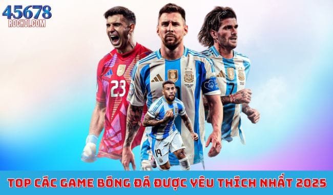 Top các game bóng đá được yêu thích nhất 2025 Top các game bóng đá được yêu thích nhất 2025